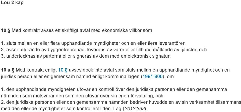 10 a Med kontrakt enligt 10 avses dock inte avtal som sluts mellan en upphandlande myndighet och en juridisk person eller en gemensam nämnd enligt kommunallagen (1991:900), om 1.