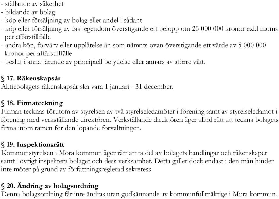 av större vikt. 17. Räkenskapsår Aktiebolagets räkenskapsår ska vara 1 januari - 31 december. 18.