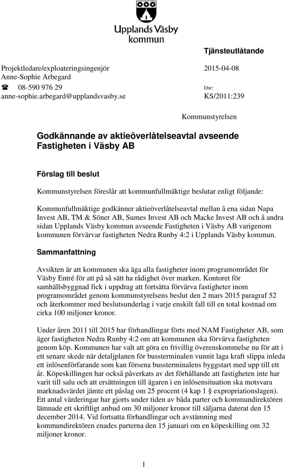 Kommunfullmäktige godkänner aktieöverlåtelseavtal mellan å ena sidan Napa Invest AB, TM & Söner AB, Sumes Invest AB och Macke Invest AB och å andra sidan Upplands Väsby kommun avseende Fastigheten i