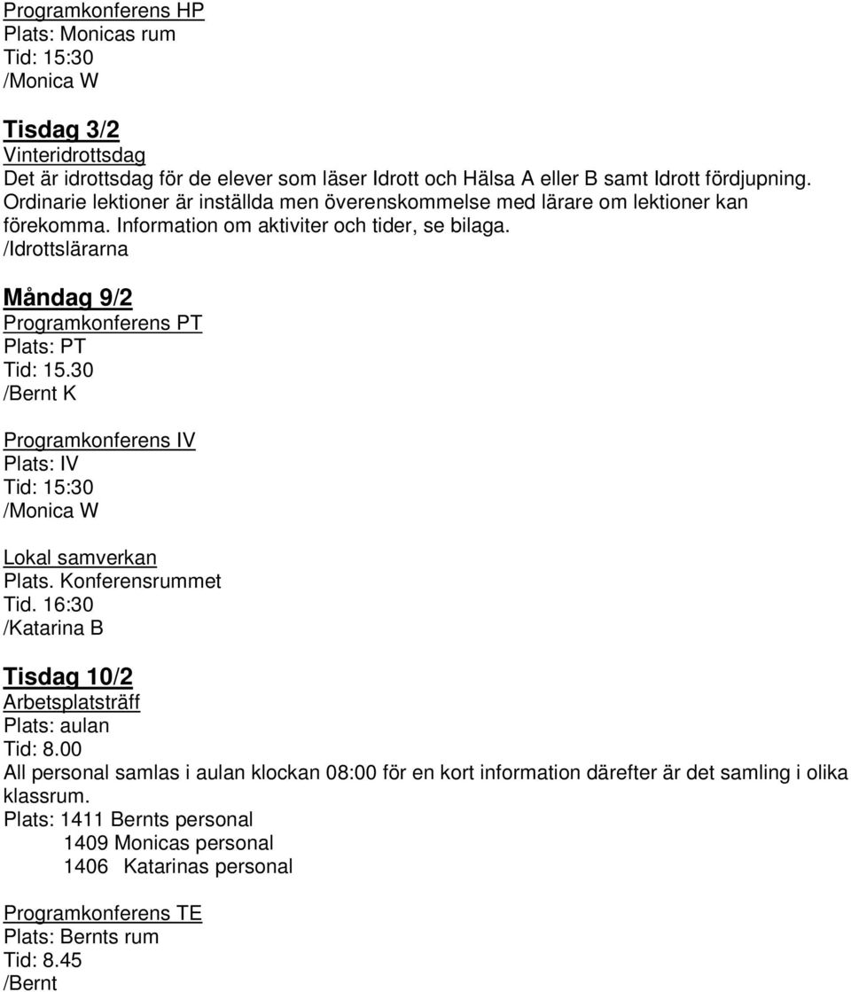 /Idrottslärarna Måndag 9/2 Programkonferens PT Plats: PT Tid: 15.30 /Bernt K Programkonferens IV Plats: IV Tid: 15:30 Lokal samverkan Plats. Konferensrummet Tid.