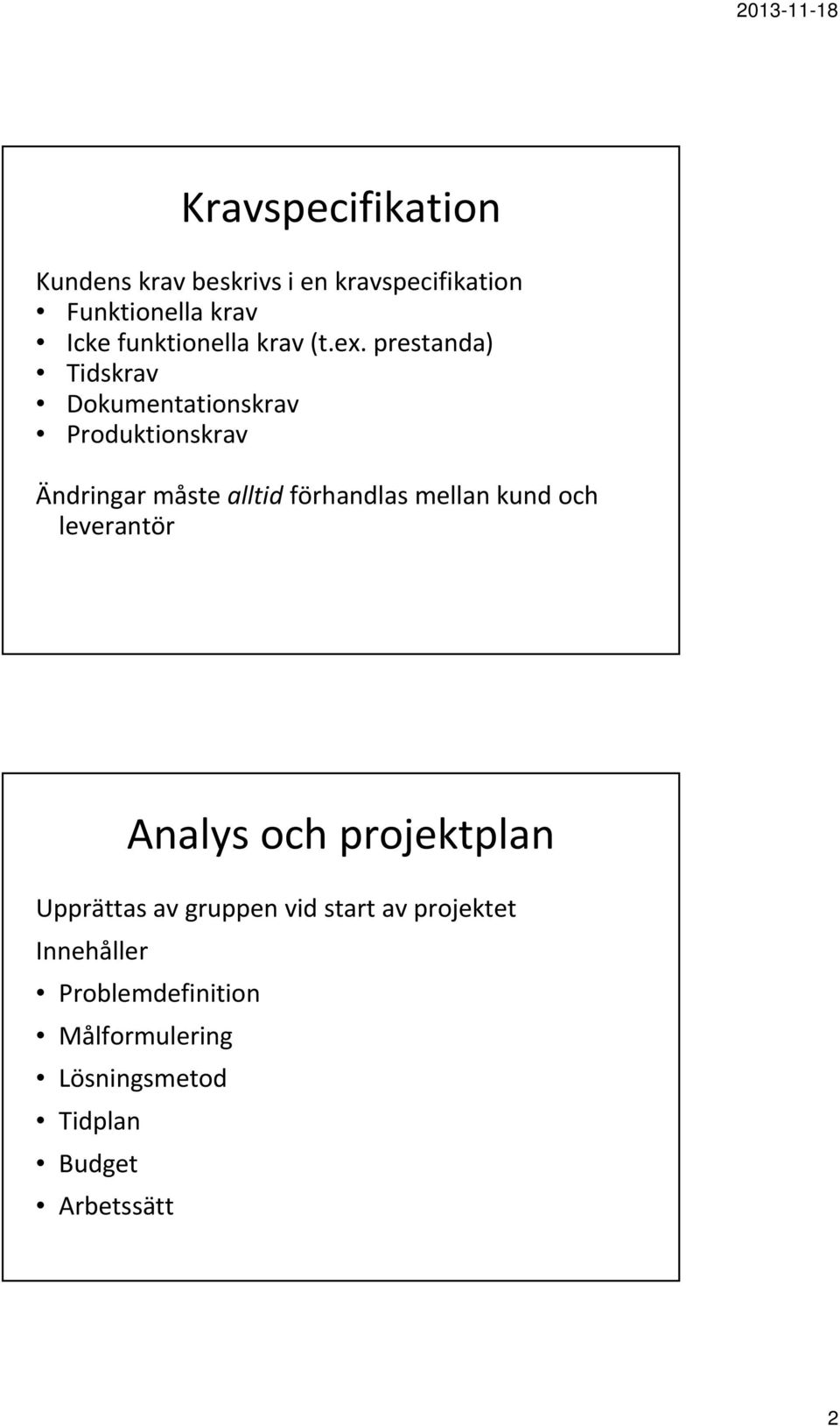 prestanda) Tidskrav Dokumentationskrav Produktionskrav Ändringar måste alltid förhandlas