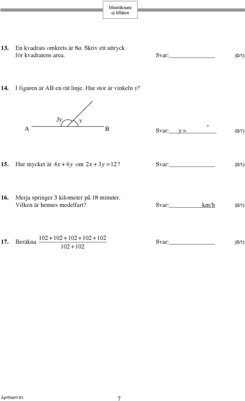 Hur mycket är 4x + 6 y om 2x + 3y =12? Svar: (0/1) 16. Merja springer 3 kilometer på 18 minuter.