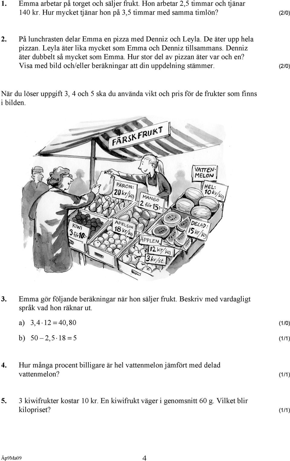 Hur stor del av pizzan äter var och en? Visa med bild och/eller beräkningar att din uppdelning stämmer.