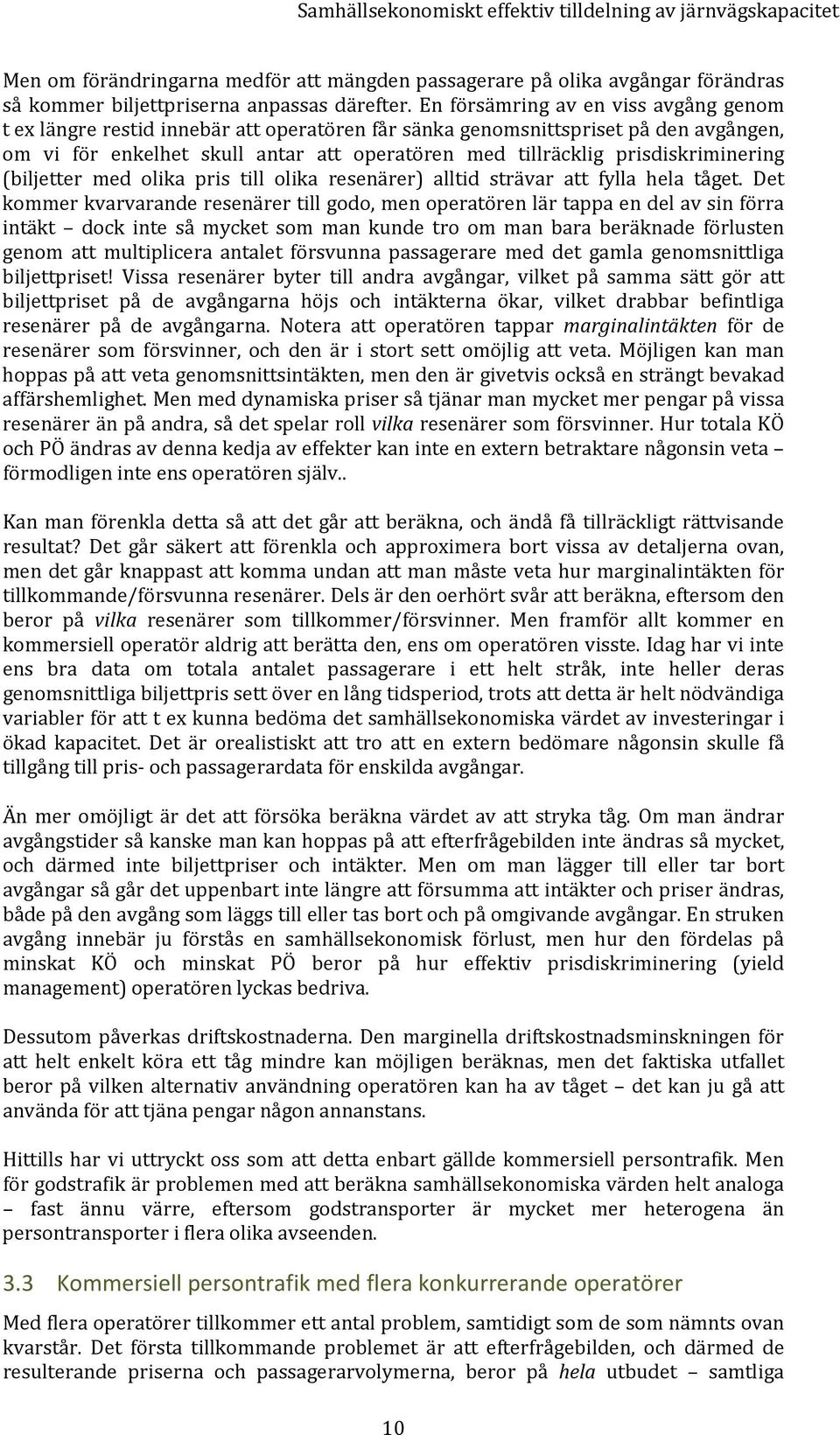 prisdiskriminering (biljetter med olika pris till olika resenärer) alltid strävar att fylla hela tåget.