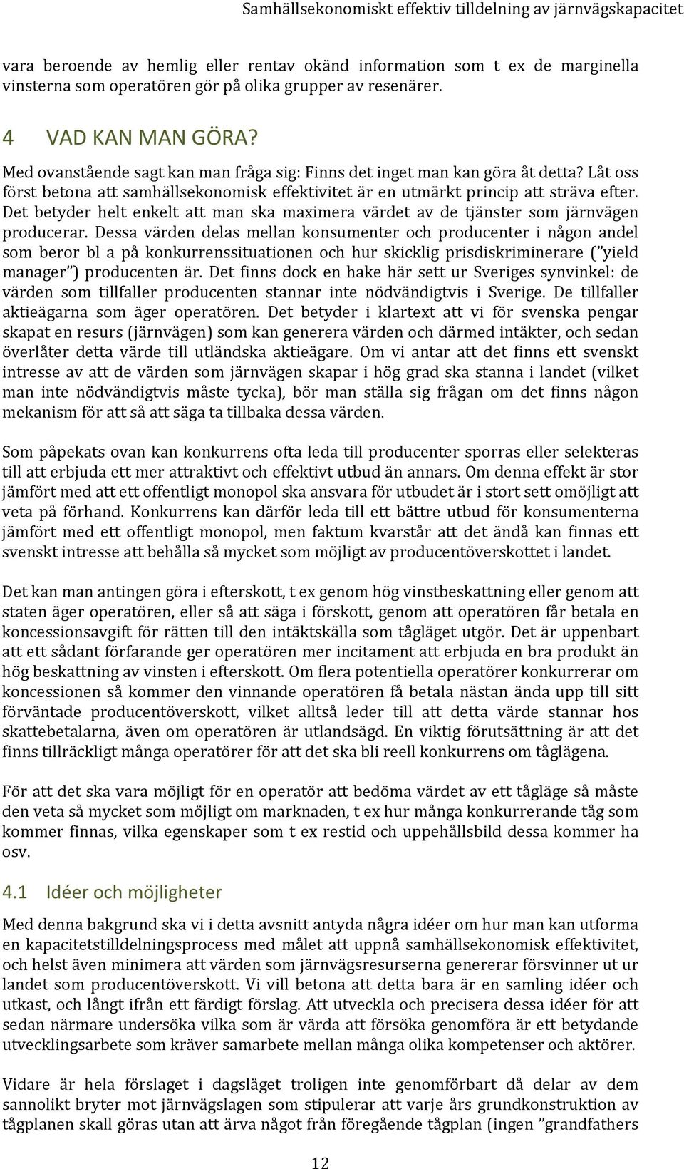 Det betyder helt enkelt att man ska maximera värdet av de tjänster som järnvägen producerar.