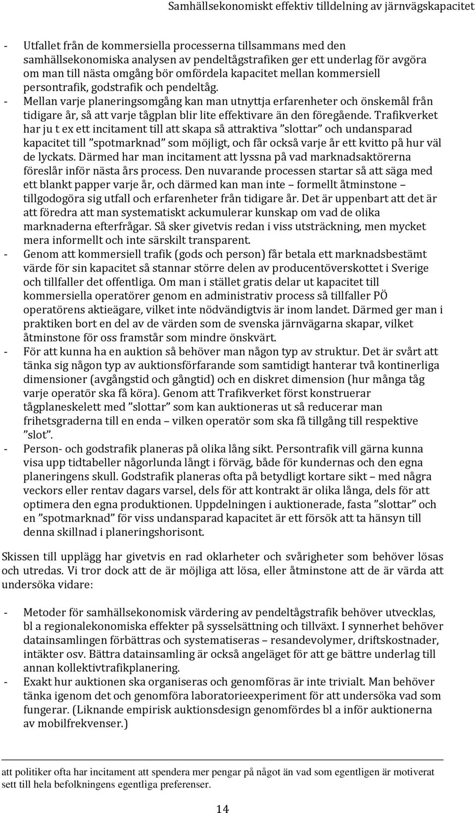 Mellan varje planeringsomgång kan man utnyttja erfarenheter och önskemål från tidigare år, så att varje tågplan blir lite effektivare än den föregående.