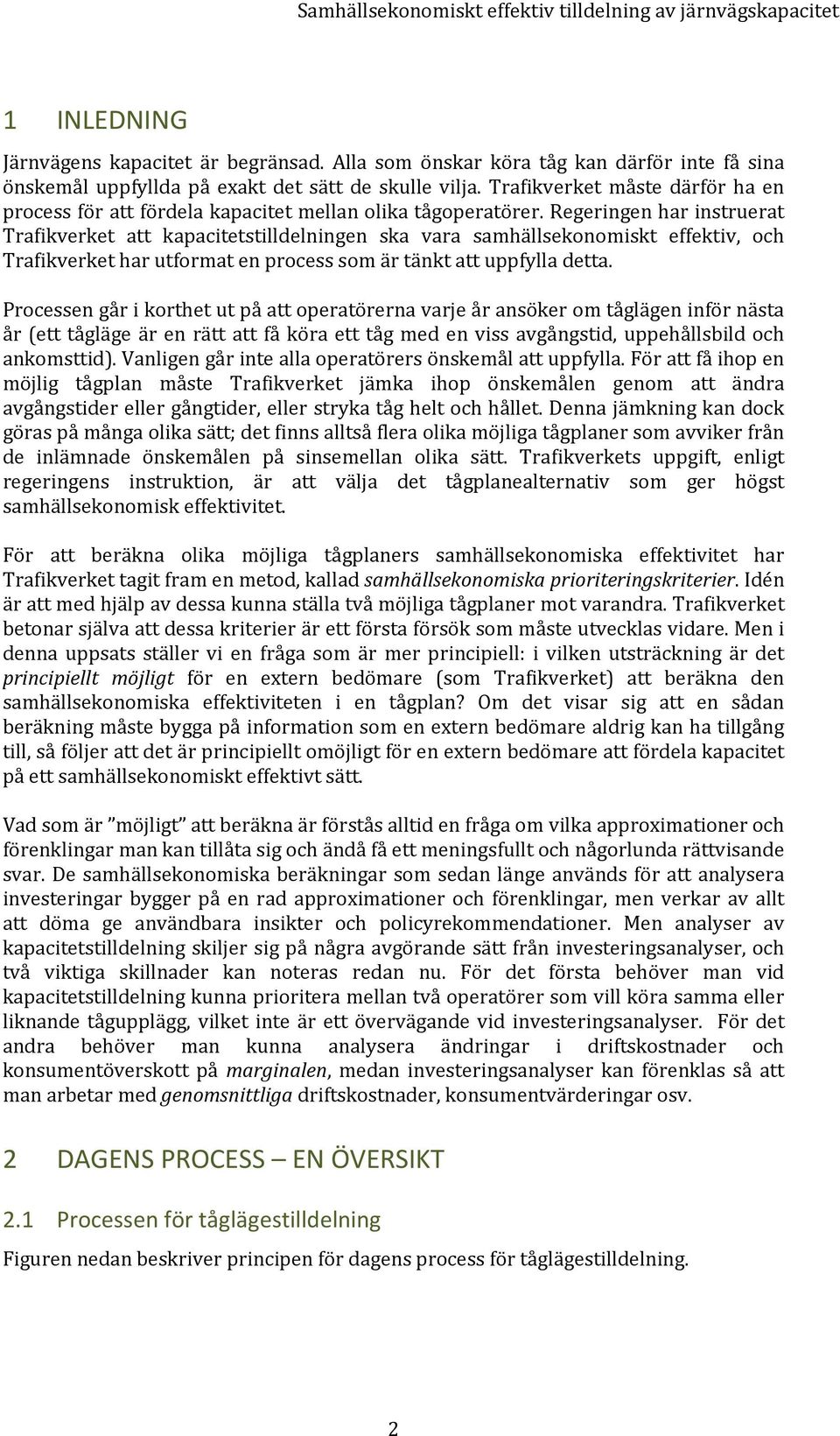 Regeringen har instruerat Trafikverket att kapacitetstilldelningen ska vara samhällsekonomiskt effektiv, och Trafikverket har utformat en process som är tänkt att uppfylla detta.