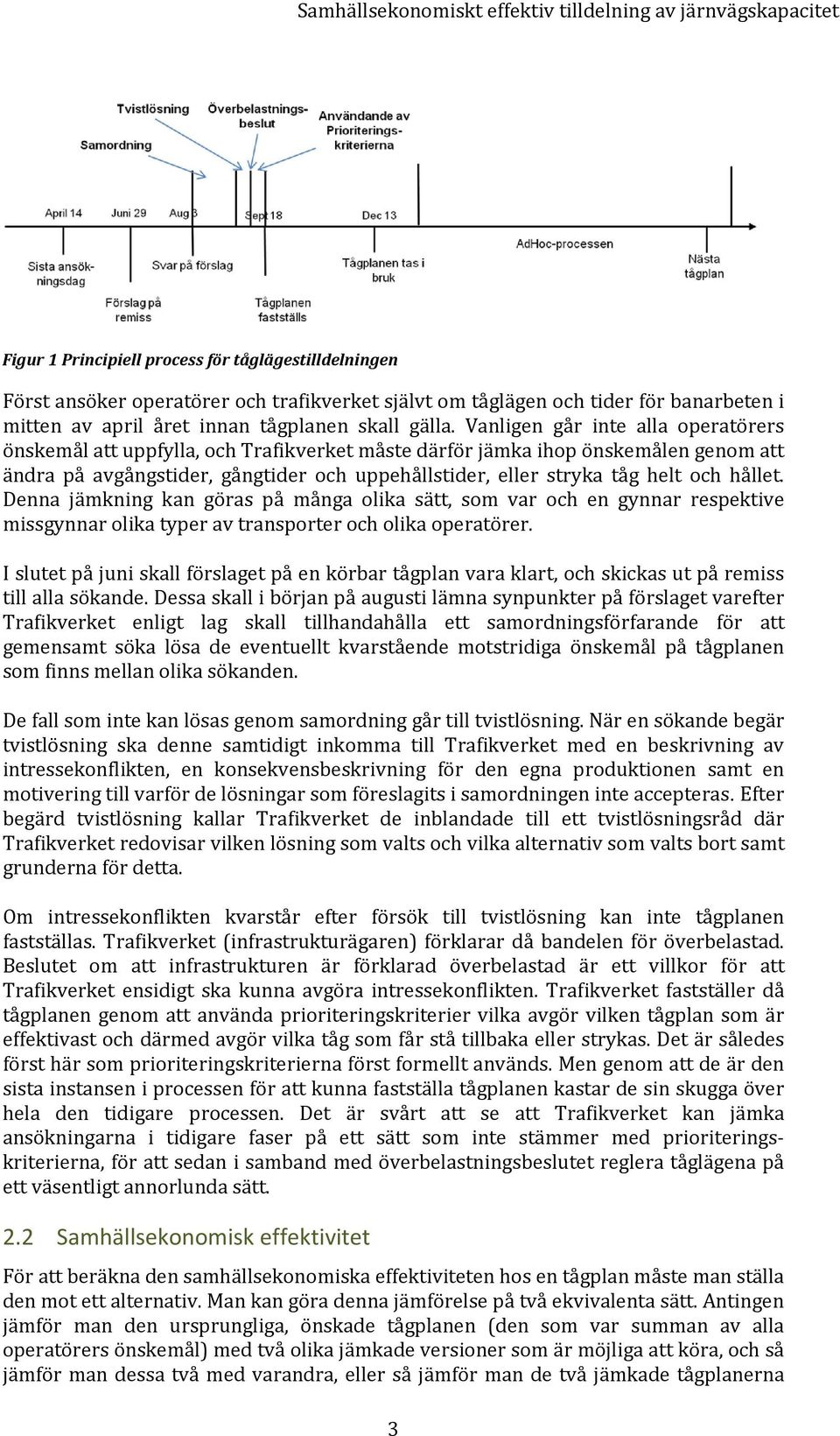 hållet. Denna jämkning kan göras på många olika sätt, som var och en gynnar respektive missgynnar olika typer av transporter och olika operatörer.