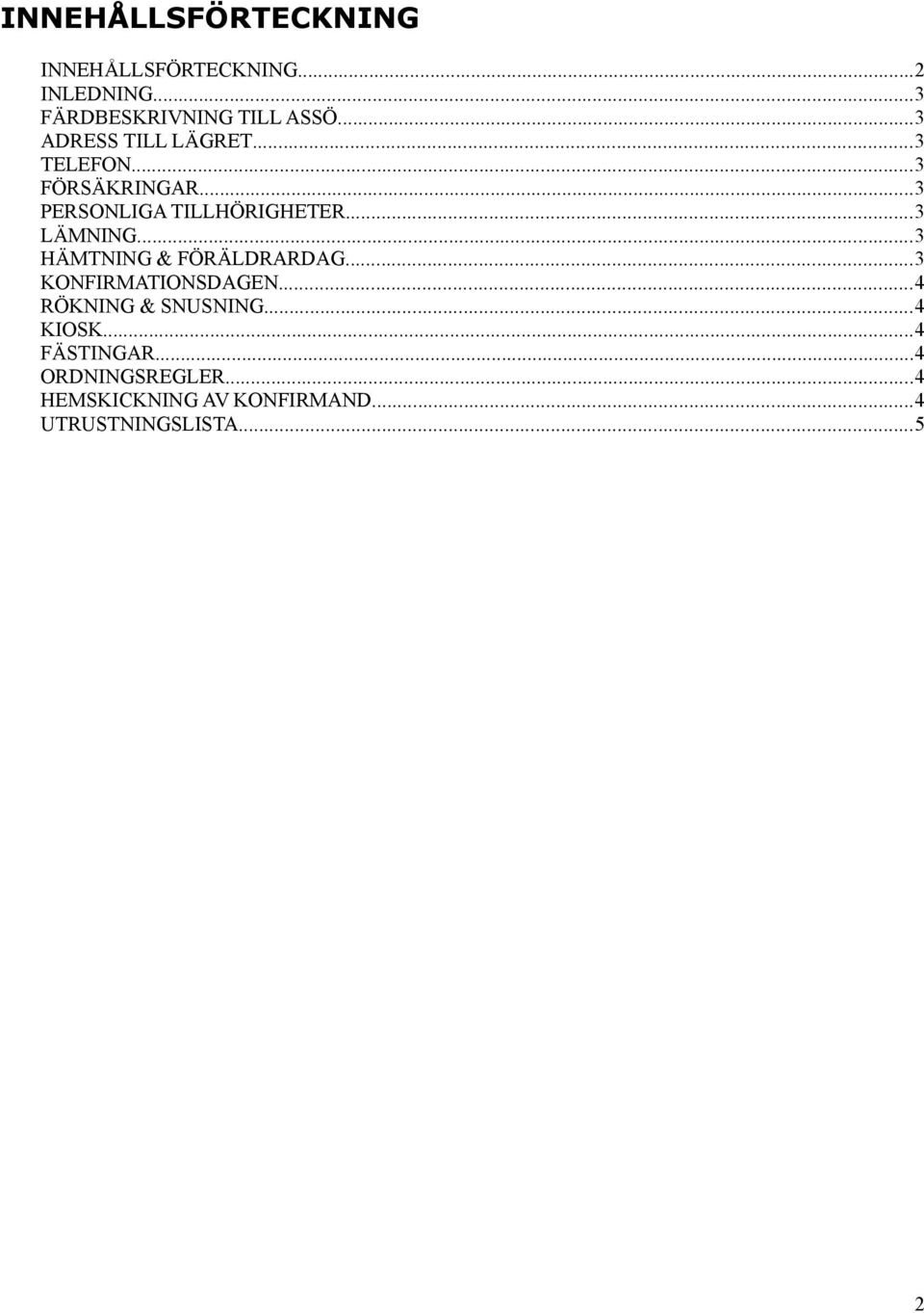 ..3 LÄMNING...3 HÄMTNING & FÖRÄLDRARDAG...3 KONFIRMATIONSDAGEN...4 RÖKNING & SNUSNING.