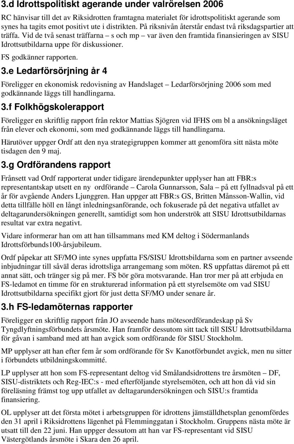 FS godkänner rapporten. 3.