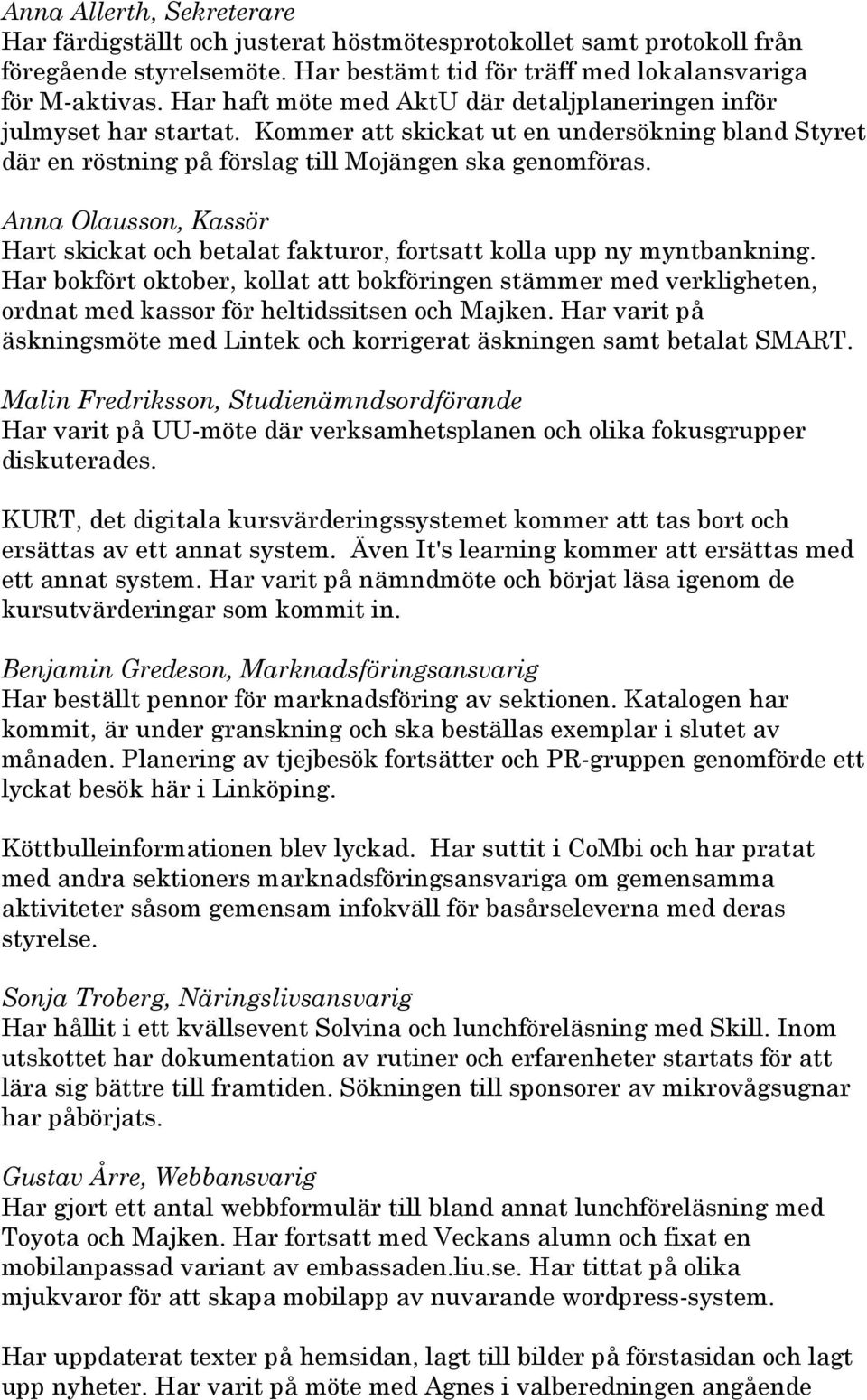 Anna Olausson, Kassör Hart skickat och betalat fakturor, fortsatt kolla upp ny myntbankning.