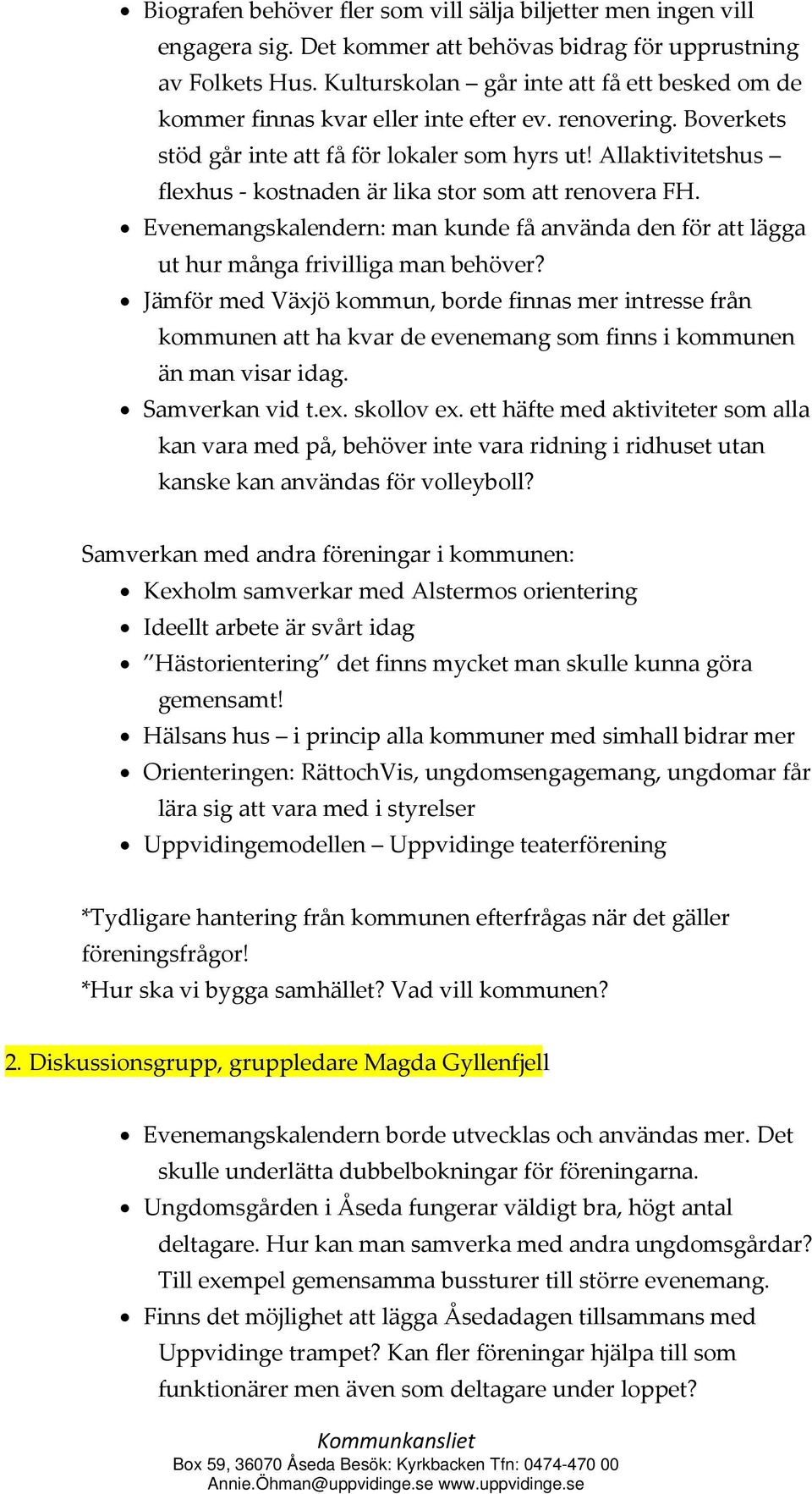 Allaktivitetshus flexhus kostnaden är lika stor som att renovera FH. Evenemangskalendern: man kunde få använda den för att lägga ut hur många frivilliga man behöver?