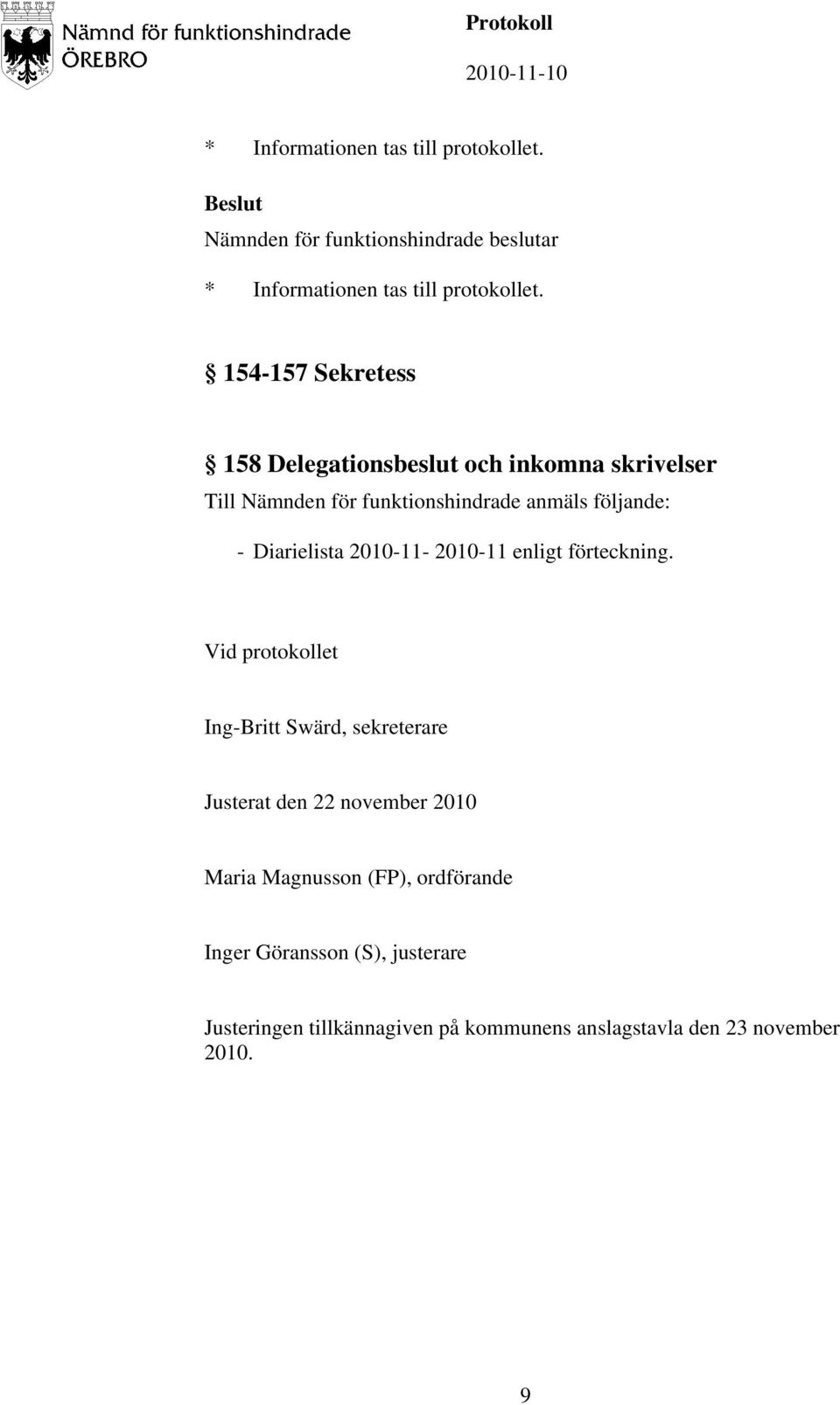 Vid protokollet Ing-Britt Swärd, sekreterare Justerat den 22 november 2010 Maria Magnusson