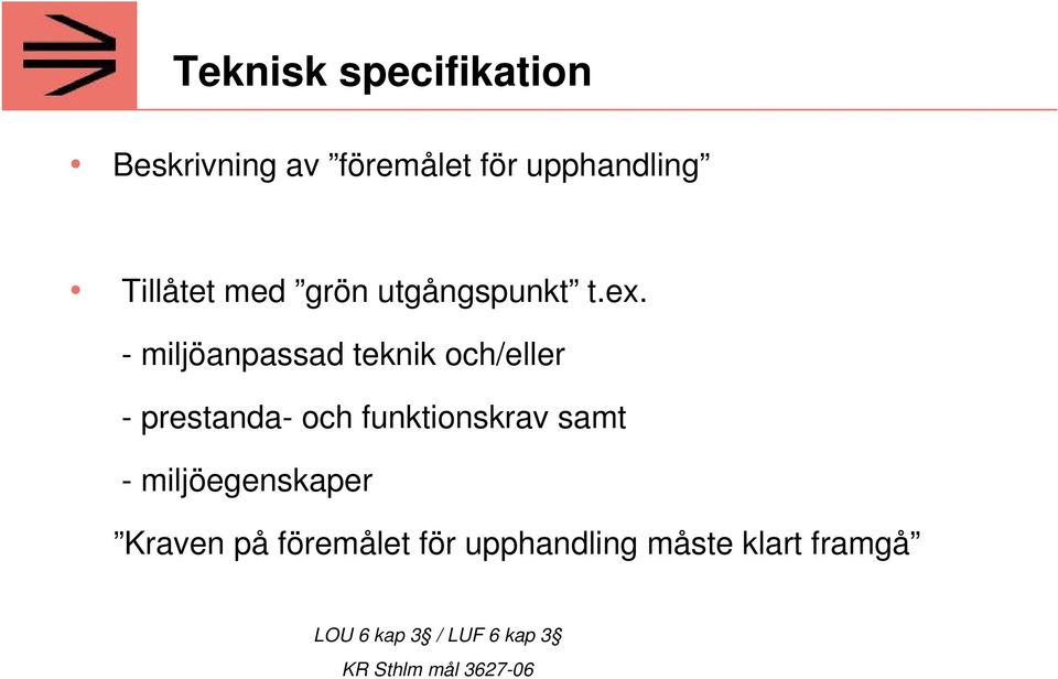 - miljöanpassad teknik och/eller - prestanda- och funktionskrav samt -