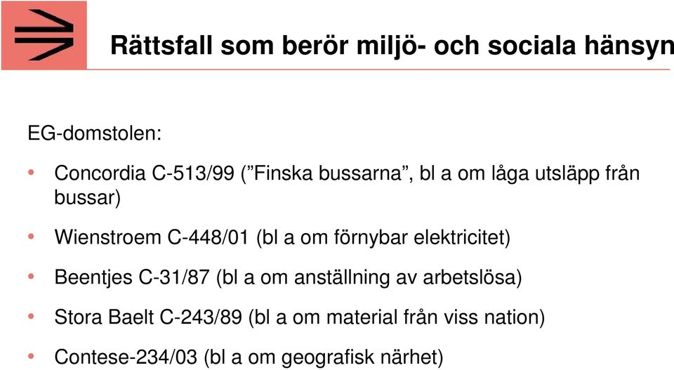 förnybar elektricitet) Beentjes C-31/87 (bl a om anställning av arbetslösa) Stora