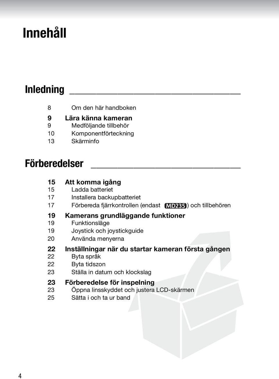 funktioner 19 Funktionsläge 19 Joystick och joystickguide 20 Använda menyerna 22 Inställningar när du startar kameran första gången 22 Byta språk