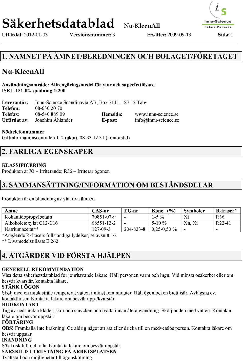 12 Täby Telefon: 08-630 20 70 Telefax: 08-540 889 09 Hemsida: www.innu-science.se Utfärdat av: Joachim Åhlander E-post: info@innu-science.