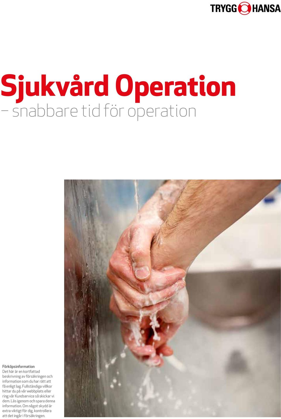 Fullständiga villkor hittar du på vår webbplats eller ring vår Kundservice så skickar vi dem.