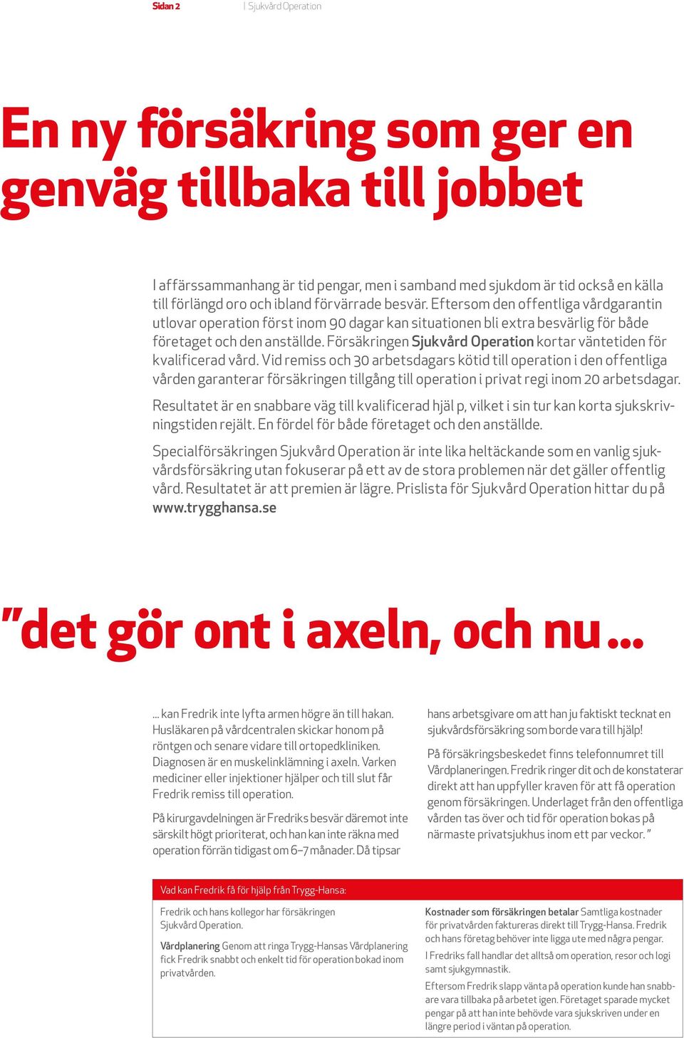 Försäkringen Sjukvård Operation kortar väntetiden för kvalificerad vård.