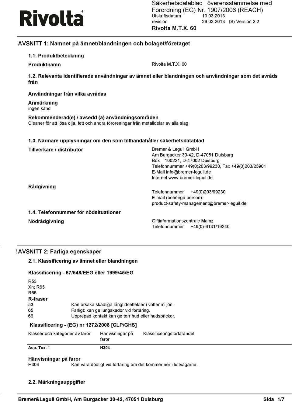 som tillhandahåller säkerhetsdatablad Tillverkare / distributör Rådgivning 14 Telefonnummer för nödsituationer Nödrådgivning Bremer & Leguil GmbH Am Burgacker 30-42, D-47051 Duisburg Box 100221,