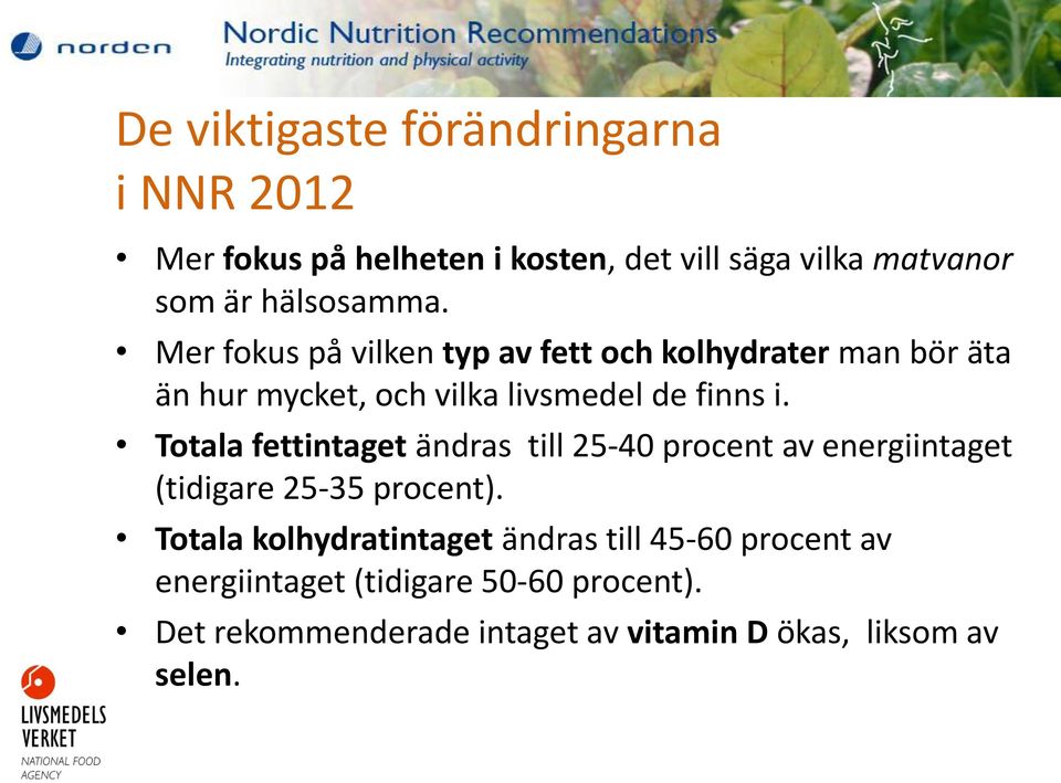 Totala fettintaget ändras till 25-40 procent av energiintaget (tidigare 25-35 procent).