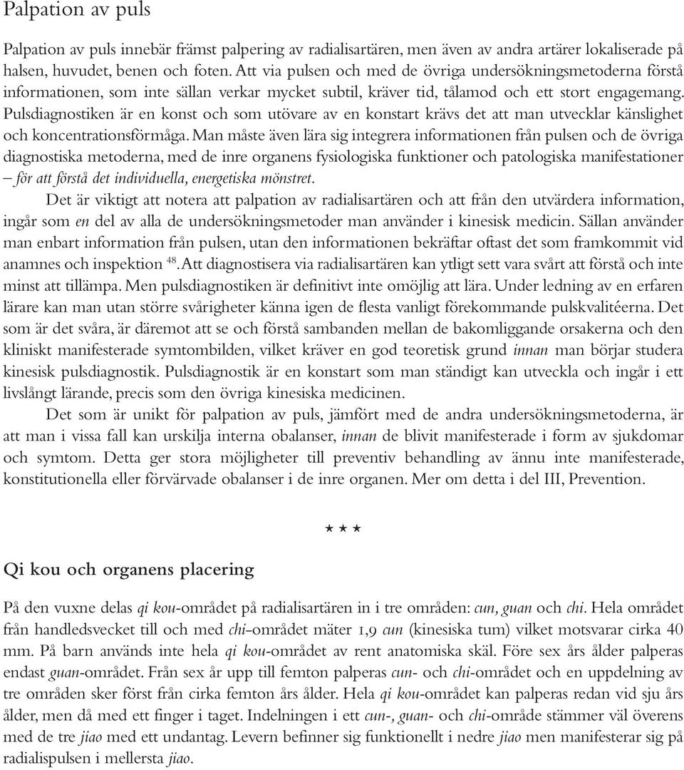 Pulsdiagnostiken är en konst och som utövare av en konstart krävs det att man utvecklar känslighet och koncentrationsförmåga.