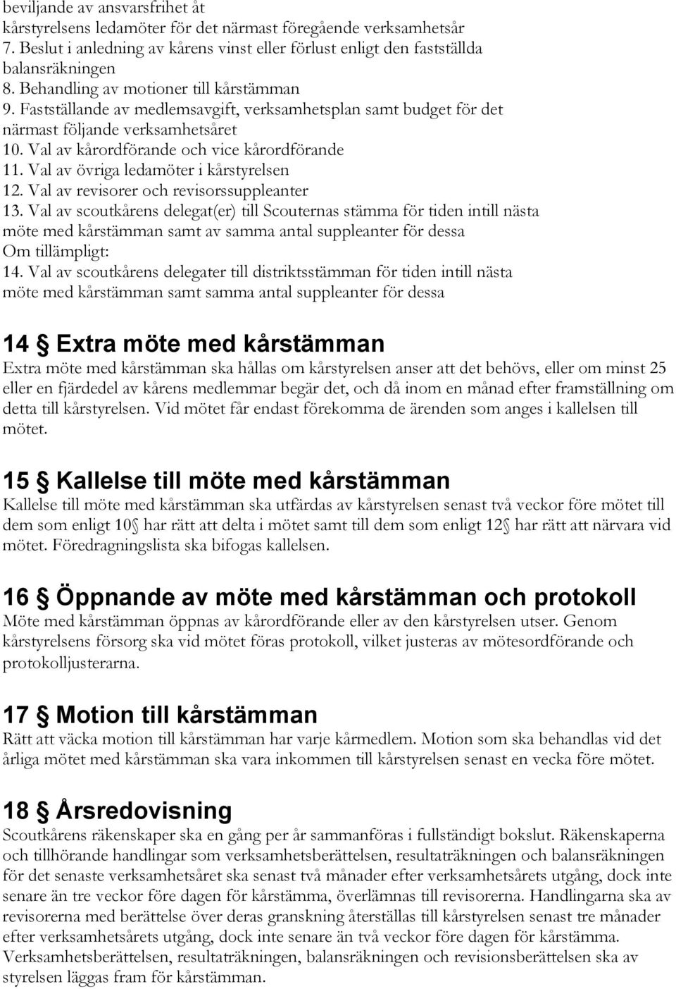 Val av övriga ledamöter i kårstyrelsen 12. Val av revisorer och revisorssuppleanter 13.