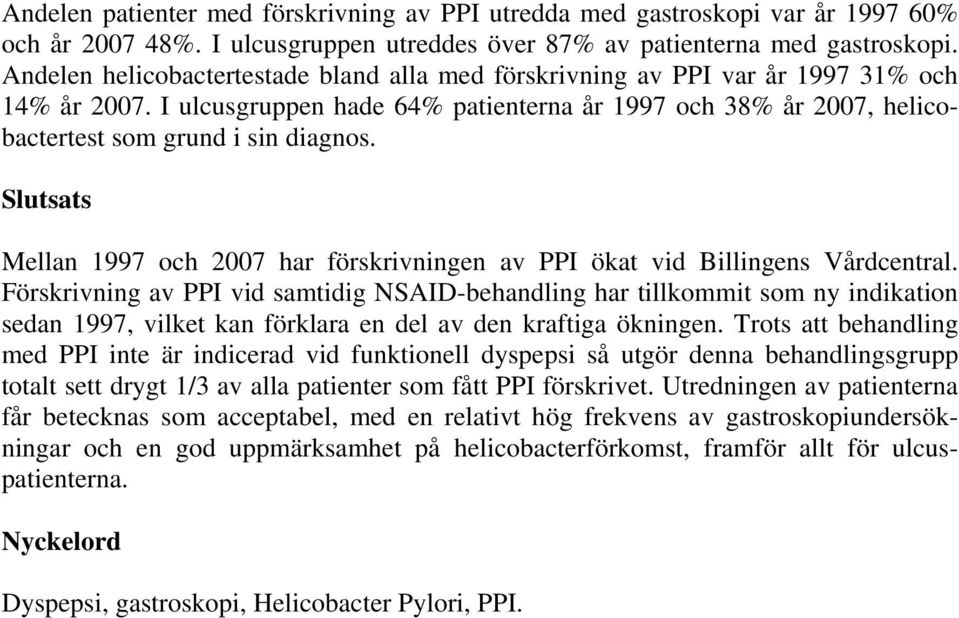 Slutsats Mellan 1997 och 2007 har förskrivningen av PPI ökat vid Billingens Vårdcentral.