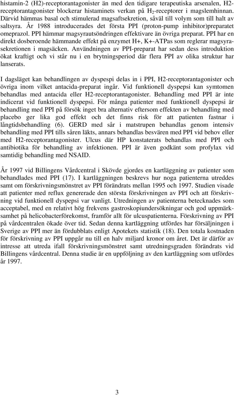 PPI hämmar magsyrautsöndringen effektivare än övriga preparat. PPI har en direkt dosberoende hämmande effekt på enzymet H+, K+-ATPas som reglerar magsyrasekretionen i magsäcken.