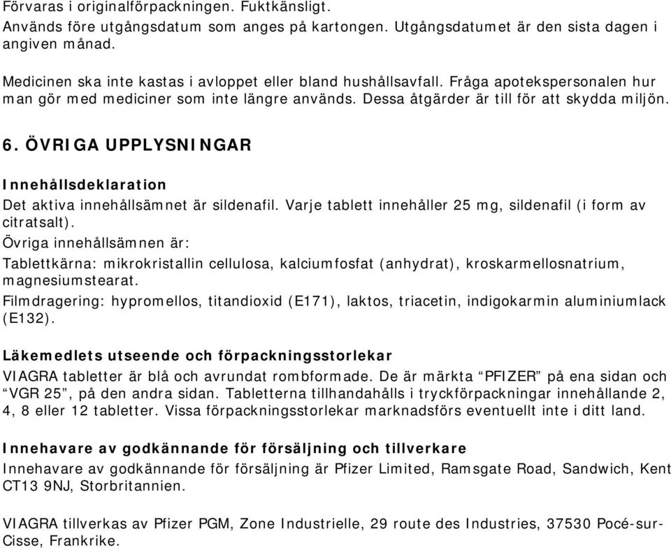 ÖVRIGA UPPLYSNINGAR Innehållsdeklaration Det aktiva innehållsämnet är sildenafil. Varje tablett innehåller 25 mg, sildenafil (i form av citratsalt).