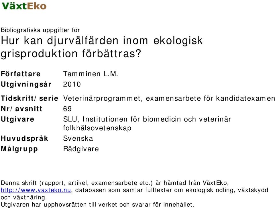 och veterinär folkhälsovetenskap Huvudspråk Svenska Målgrupp Rådgivare Denna skrift (rapport, artikel, examensarbete etc.