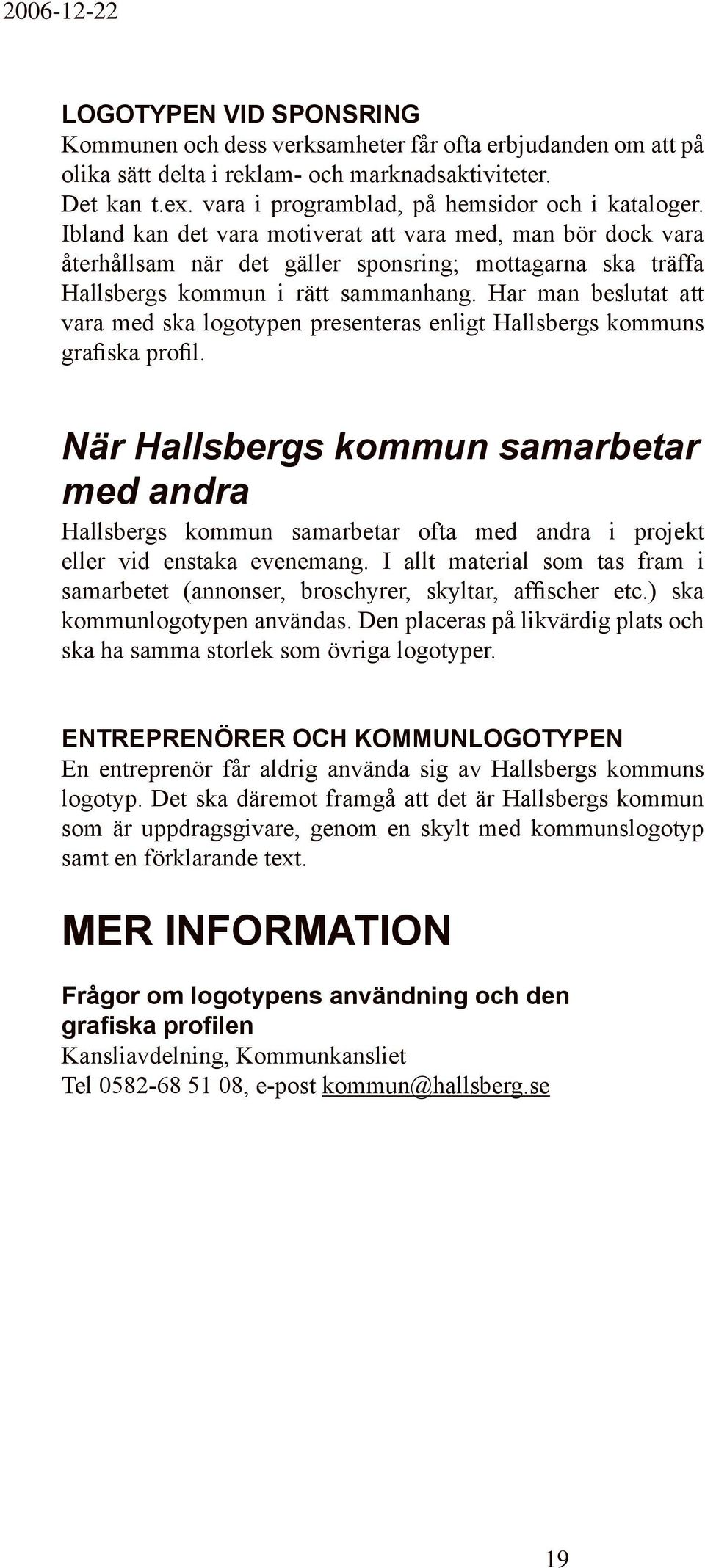 Har man beslutat att vara med ska logotypen presenteras enligt Hallsbergs kommuns grafiska profil.
