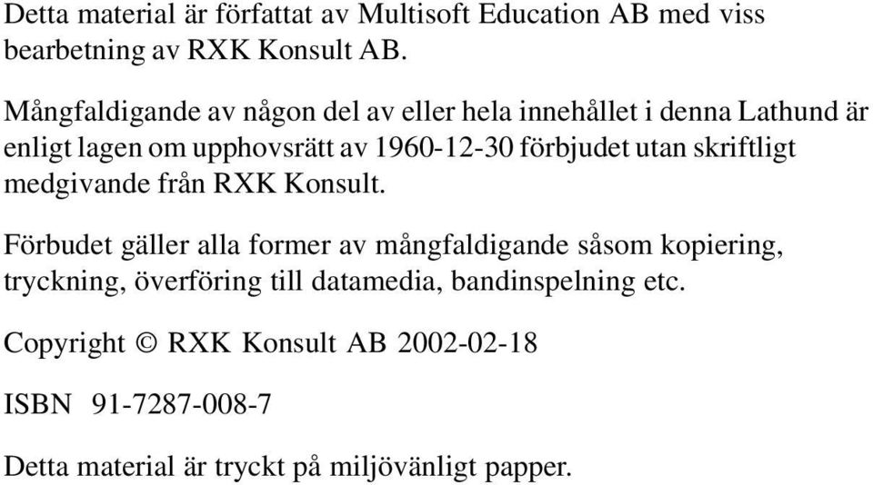 förbjudet utan skriftligt medgivande från RXK Konsult.