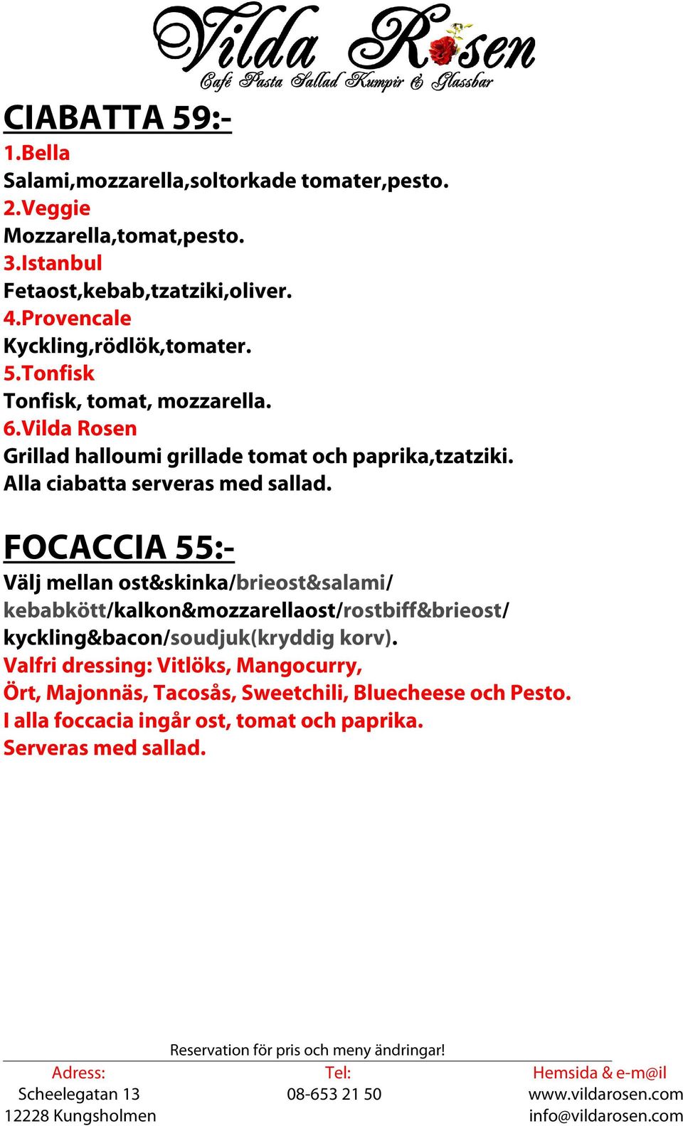Alla ciabatta serveras med sallad.