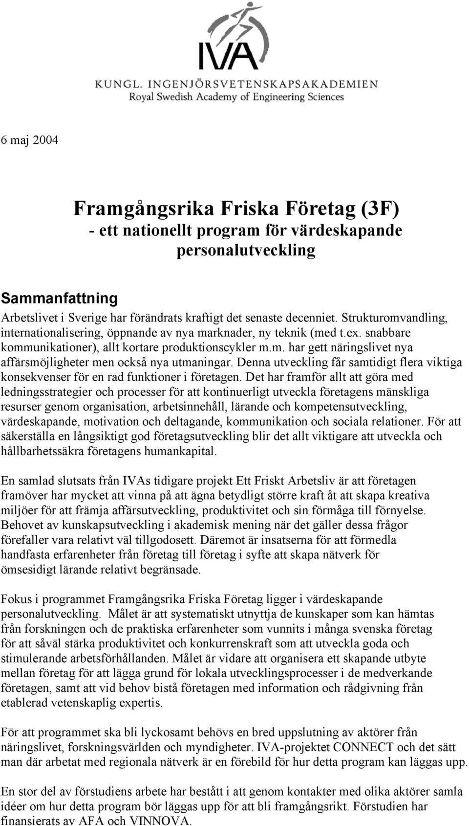 Denna utveckling får samtidigt flera viktiga konsekvenser för en rad funktioner i företagen.