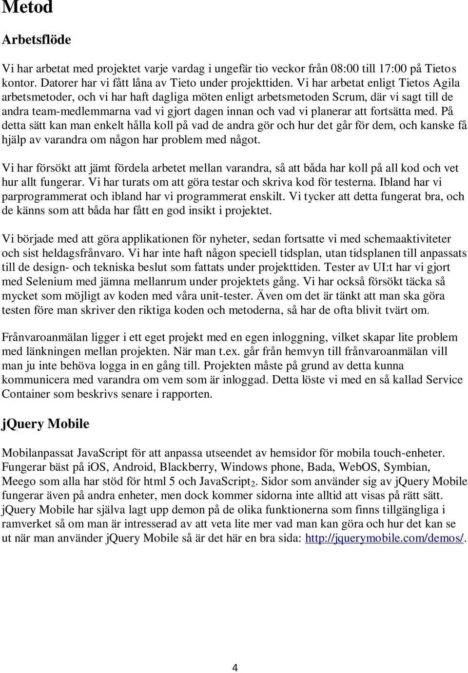 fortsätta med. På detta sätt kan man enkelt hålla koll på vad de andra gör och hur det går för dem, och kanske få hjälp av varandra om någon har problem med något.