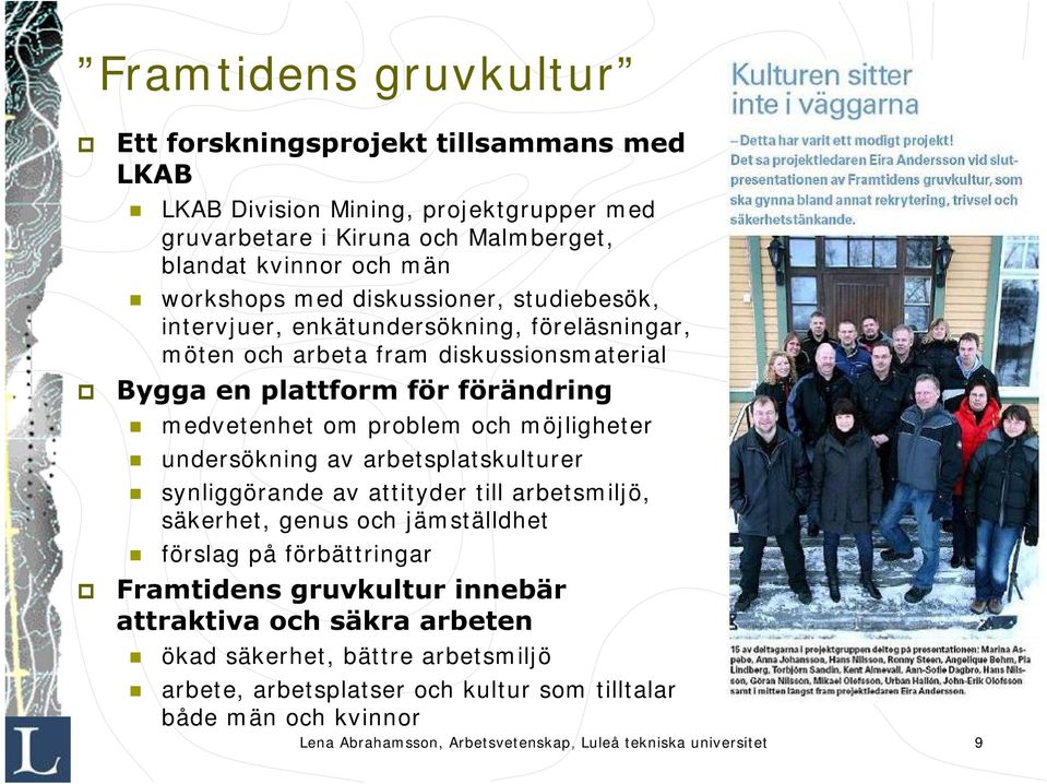 möjligheter undersökning av arbetsplatskulturer synliggörande av attityder till arbetsmiljö, säkerhet, genus och jämställdhet förslag på förbättringar Framtidens gruvkultur innebär