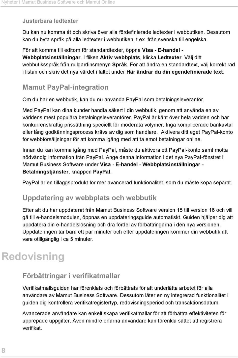 I fliken Aktiv webbplats, klicka Ledtexter. Välj ditt webbutiksspråk från rullgardinsmenyn Språk.