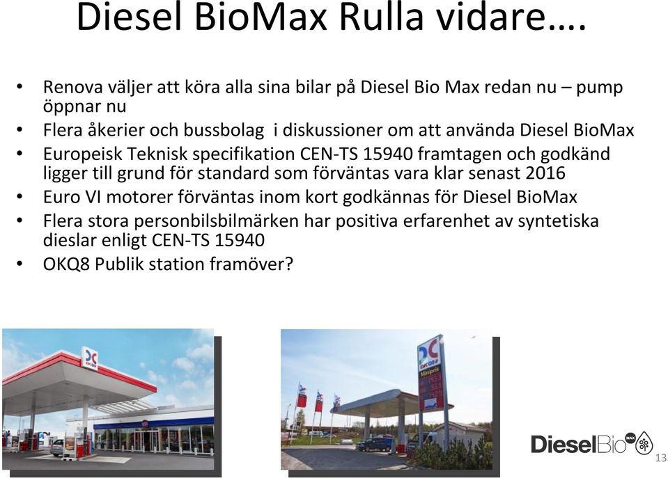 att använda Diesel BioMax Europeisk Teknisk specifikation CEN-TS 15940 framtagen och godkänd ligger till grund för standard som