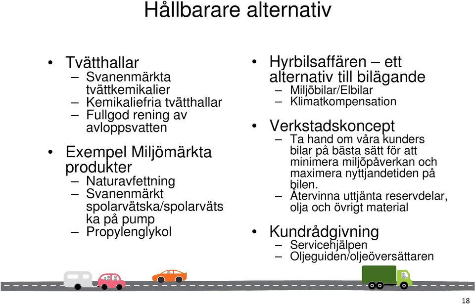 bilägande Miljöbilar/Elbilar Klimatkompensation Verkstadskoncept Ta hand om våra kunders bilar på bästa sätt för att minimera miljöpåverkan