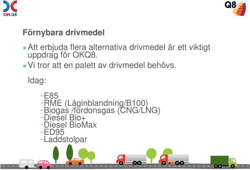 Vi tror att en palett av drivmedel behövs.