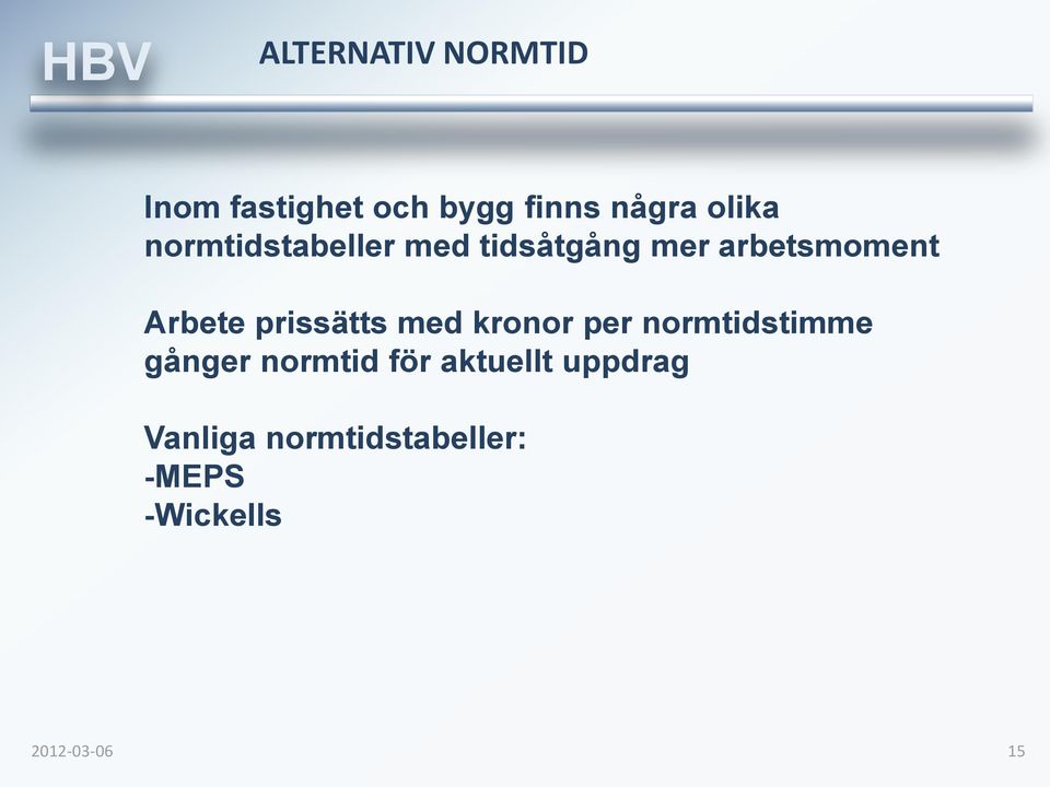 Arbete prissätts med kronor per normtidstimme gånger