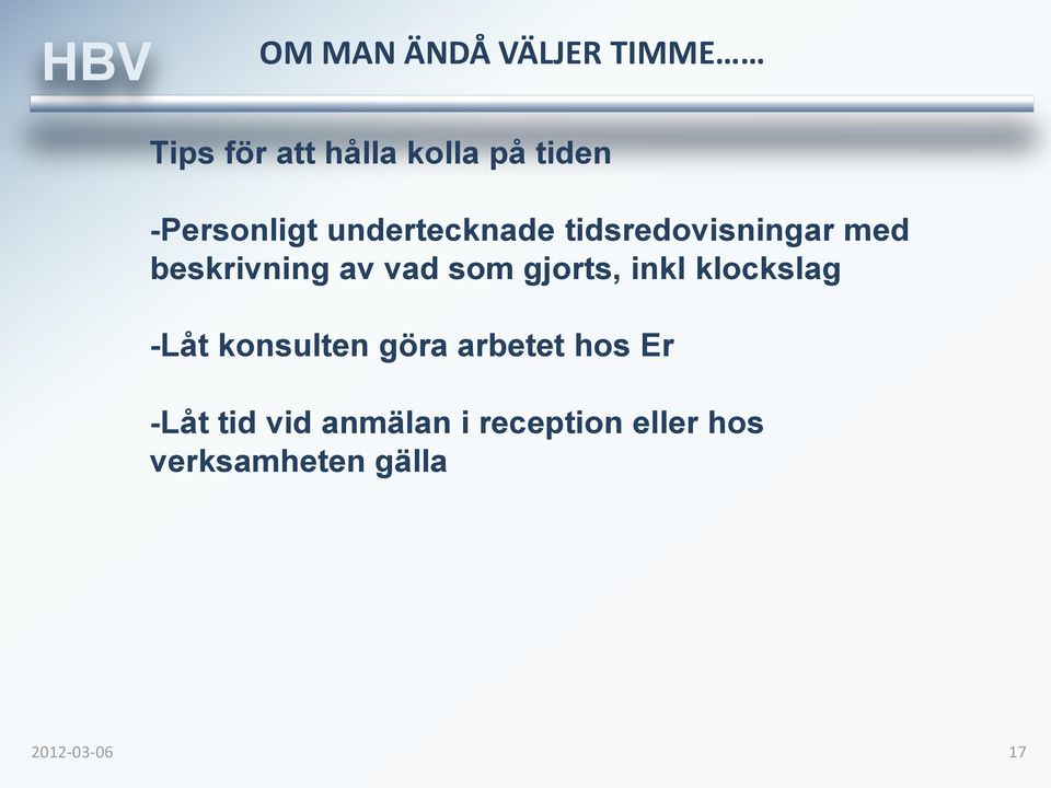 vad som gjorts, inkl klockslag -Låt konsulten göra arbetet hos