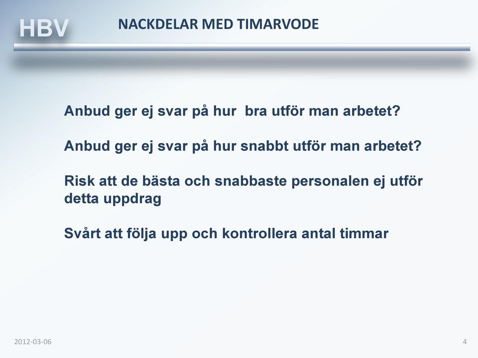 Anbud ger ej svar på hur snabbt utför  Risk att de bästa