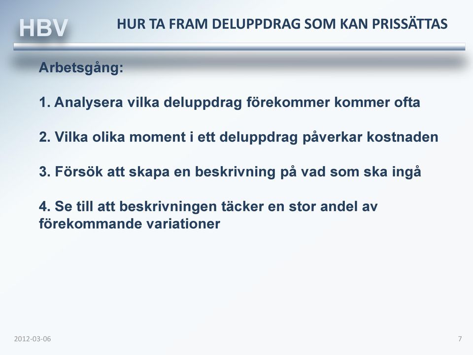 Vilka olika moment i ett deluppdrag påverkar kostnaden 3.