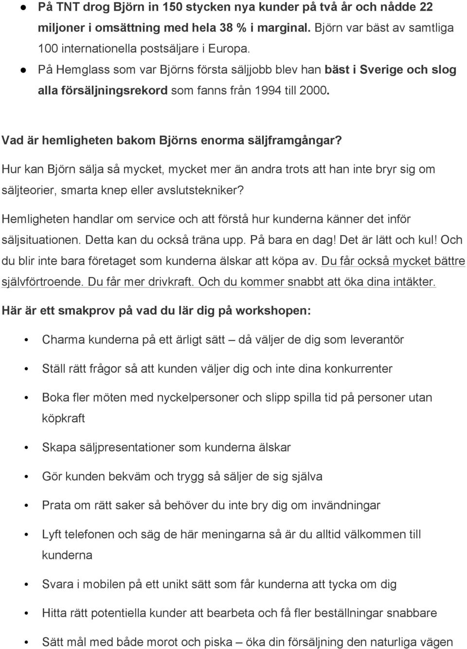 Hur kan Björn sälja så mycket, mycket mer än andra trots att han inte bryr sig om säljteorier, smarta knep eller avslutstekniker?