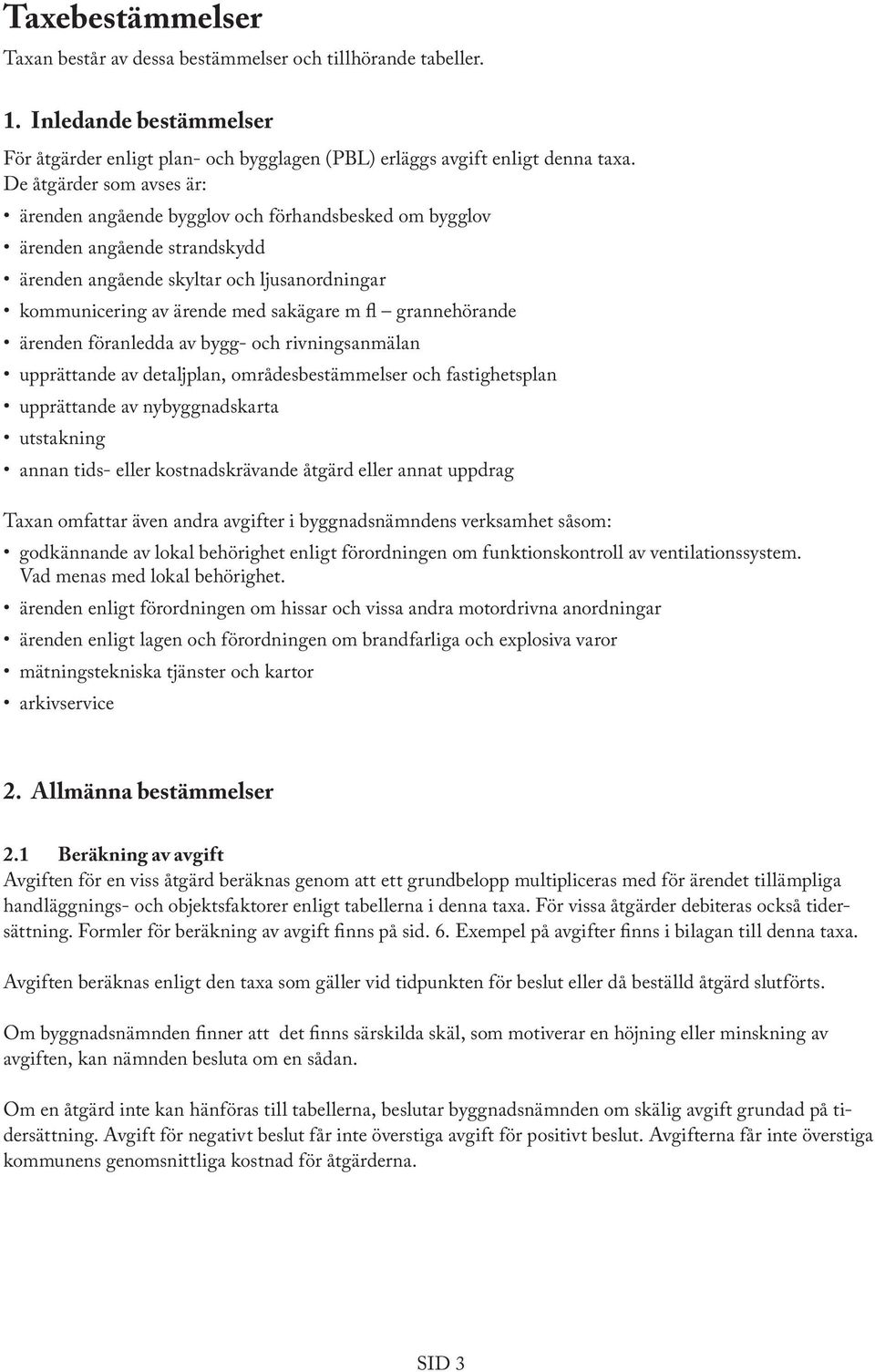 grannehörande ärenden föranledda av bygg- och rivningsanmälan upprättande av detaljplan, områdesbestämmelser och fastighetsplan upprättande av nybyggnadskarta utstakning annan tids- eller