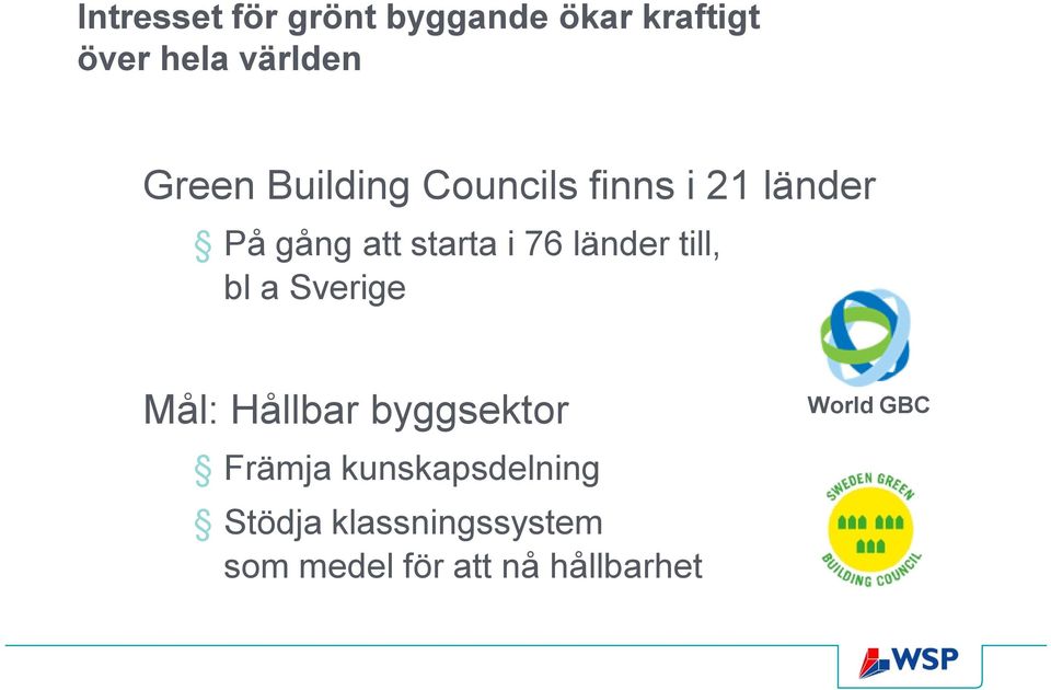 till, bl a Sverige Mål: Hållbar byggsektor Främja kunskapsdelning