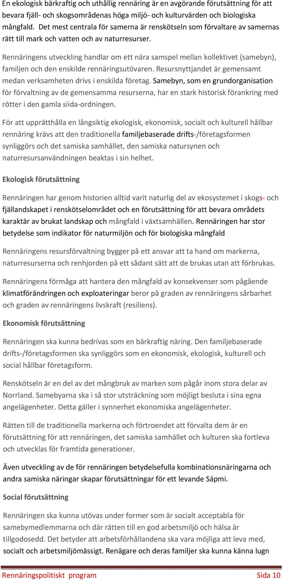 Rennäringens utveckling handlar om ett nära samspel mellan kollektivet (samebyn), familjen och den enskilde rennäringsutövaren.