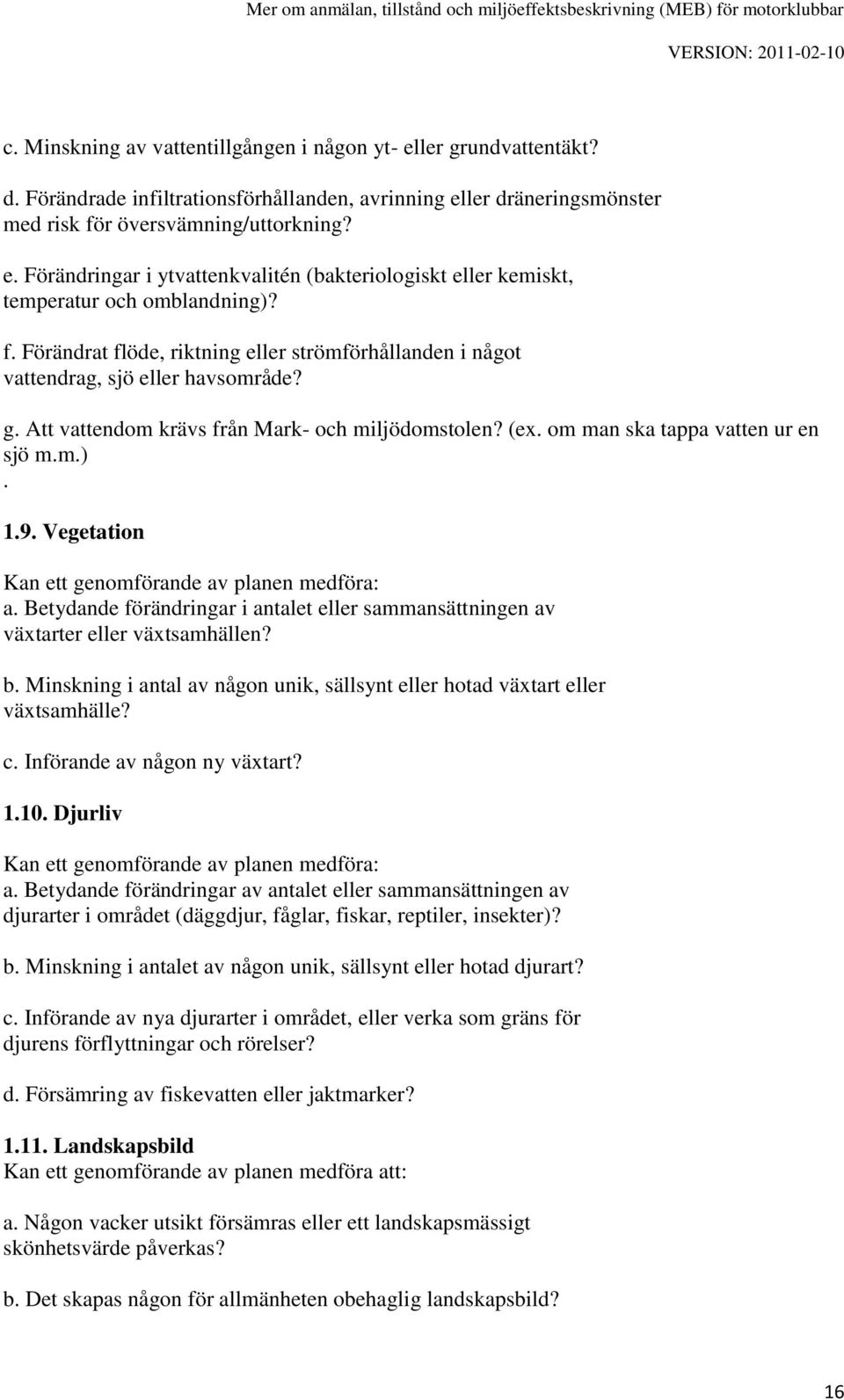 Vegetation Kan ett genomförande av planen medföra: a. Betydande förändringar i antalet eller sammansättningen av växtarter eller växtsamhällen? b.